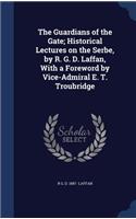 Guardians of the Gate; Historical Lectures on the Serbe, by R. G. D. Laffan, With a Foreword by Vice-Admiral E. T. Troubridge