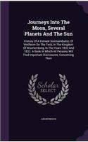 Journeys Into The Moon, Several Planets And The Sun: History Of A Female Somnambulist, Of Weilheim On The Teck, In The Kingdom Of Wuertemberg, In The Years 1832 And 1833. A Book In Which All Persons Wi(English)