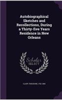 Autobiographical Sketches and Recollections, During a Thirty-five Years Residence in New Orleans: (English)