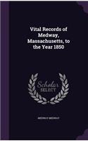 Vital Records of Medway, Massachusetts, to the Year 1850