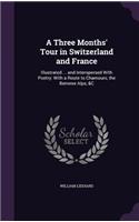 A Three Months' Tour in Switzerland and France