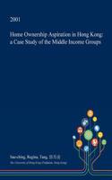Home Ownership Aspiration in Hong Kong: A Case Study of the Middle Income Groups(English)