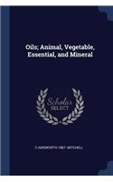 Oils; Animal, Vegetable, Essential, and Mineral