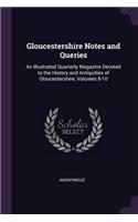 Gloucestershire Notes and Queries: An Illustrated Quarterly Magazine Devoted to the History and Antiquities of Gloucestershire, Volumes 8-10