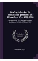 Fünfzig Jahre Der St. Franziskus-gemeinde Zu Milwaukee, Wis., 1870-1920