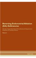 Reversing Endometrial Ablation (EA): Deficiencies The Raw Vegan Plant-Based Detoxification & Regeneration Workbook for Healing Patients. Volume 4