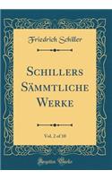 Schillers SÃ¤mmtliche Werke, Vol. 2 of 10 (Classic Reprint)