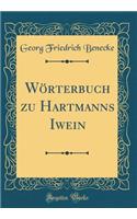 Wörterbuch Zu Hartmanns Iwein (Classic Reprint)