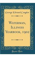 Waterman, Illinois Yearbook, 1902 (Classic Reprint)