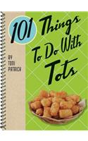 101 Things to Do with Tots