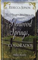 My Heart Belongs in Glenwood Springs, Colorado