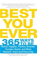 Best You Ever: 365 Ways to Be Richer, Happier, Thinner, Smarter, Younger, Sexier, and More Relaxed - Each and Every Day