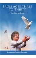 From Ages Three to Thirty: The Life of Jesus