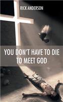 You Don't Have to Die to Meet God
