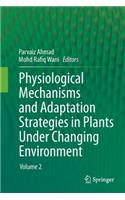 Physiological Mechanisms and Adaptation Strategies in Plants Under Changing Environment