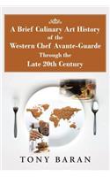 Brief Culinary Art History of the Western Chef Avante-Guarde Through the Late 20th Century