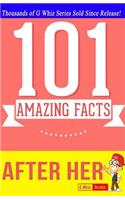 After Her - 101 Amazing Facts