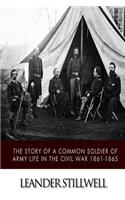 The Story of a Common Soldier of Army Life in the Civil War 1861-1865