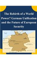 The Rebirth of a World Power? German Unification and the Future of European Security