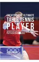 Creating the Ultimate Table Tennis Player: Realize the Secrets and Tricks Used by the Best Professional Ping Pong Players and Coaches to Improve Your Conditioning, Fitness, Nutrition, and Men(English)