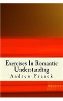 Exercises In Romantic Understanding