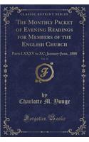 The Monthly Packet of Evening Readings for Members of the English Church, Vol. 15: Parts LXXXV to XC; January-June, 1888 (Classic Reprint): Parts LXXXV to XC; January-June, 1888 (Classic Reprint)