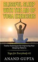 Blissful Sleep with the Aid of Yoga Exercises: Twelve Techniques for Improving Your Sleeping Patterns