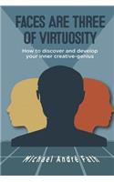 Faces Are Three of Virtuosity: How to discover and develop your inner creative-genius