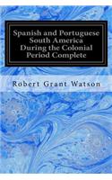 Spanish and Portuguese South America During the Colonial Period Complete