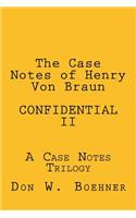 The Case Notes of Henry Von Braun - CONFIDENTIAL II
