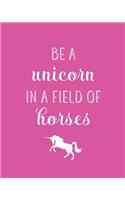 Be A Unicorn In A Field Of Horses