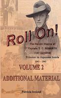 Roll On!: One Man's War including The Secret Diaries of Captain T. C. ROBERTS (1st Chindits) Prisoner in Japanese hands 1943 - 1945 Volume 2 ADDITIONAL MATERI(2 Roll On! the Secret Diaries of Captain T.C. Roberts (1st Chi)