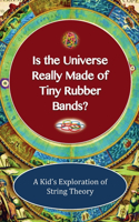 Is The Universe Really Made of Tiny Rubber Bands? A Kid's Exploration of String Theory