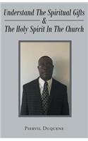 Understand the Spiritual Gifts & the Holy Spirit in the Church