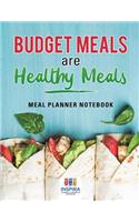 Budget Meals are Healthy Meals Meal Planner Notebook