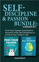 Self-Discipline & Passion Bundle: 2 Books in 1: Find Your Passion and Build A Powerful Daily Self-Discipline to Achieve Any Goals in Life