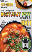 Complete Instant Pot Cookbook: A No-Stress 21-Day Meal Plan with 1001 Easy and Healthy Recipes for Your Instant Pot
