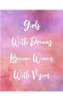 Girls With Dreams Become Women With Vision: Inspirational Journal - Notebook - Diary for Teenage Girls - Tweens - Motivational Quotes - Lined Paper(1 Journals for Teen Girls)