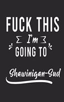 FUCK THIS I'M GOING TO Shawinigan-Sud