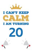 I Can't Keep Calm I Am Turning 20: Notebook - Best gift for Birthday