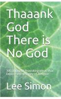 Thaaank God There is No God