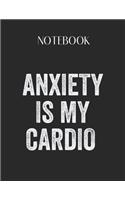 Notebook: Anxiety Is My Cardio Funny Mental Health Awareness Lovely Composition Notes Notebook for Work Marble Size College Rule Lined for Student Journal 110