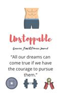 Unstoppable Exercise_Food & Fitness Journal - Made In USA - Food Journal - Gift for Women - Fitness Planner: Meal Planner + Exercise Journal for Weight Loss & Diet Plans