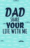 Dad Share Your Life With Me: Perfect For Dad's Birthday, Father's Day, Valentine Day Or Just To Show Dad You Love Him!