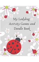 My Ladybug Activity Games and Doodle Book: Fun Preteen & Teen Girls Gift For Quite Time, Traveling in Car, Sleep Overs, I'm Bored Time, Disconnecting From the Phone, Hang with BFF