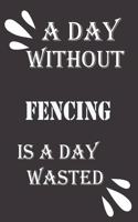 day without fencing is a day wasted