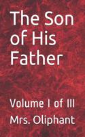 The Son of His Father: Volume I of III