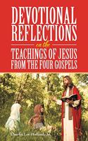 Devotional Reflections on the Teachings of Jesus from the Four Gospels