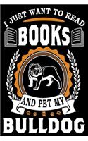 I Just Want To Read Books And Pet My Bulldog: Notebook Gifts For Dog And Book Lovers, Bulldog Journal Notebook Best Gifts For Who Love Bulldog Notebook Blank Lined Ruled Journal 6"x9" 100 Pages