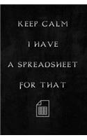 Keep Calm I Have A Spreadsheet For That